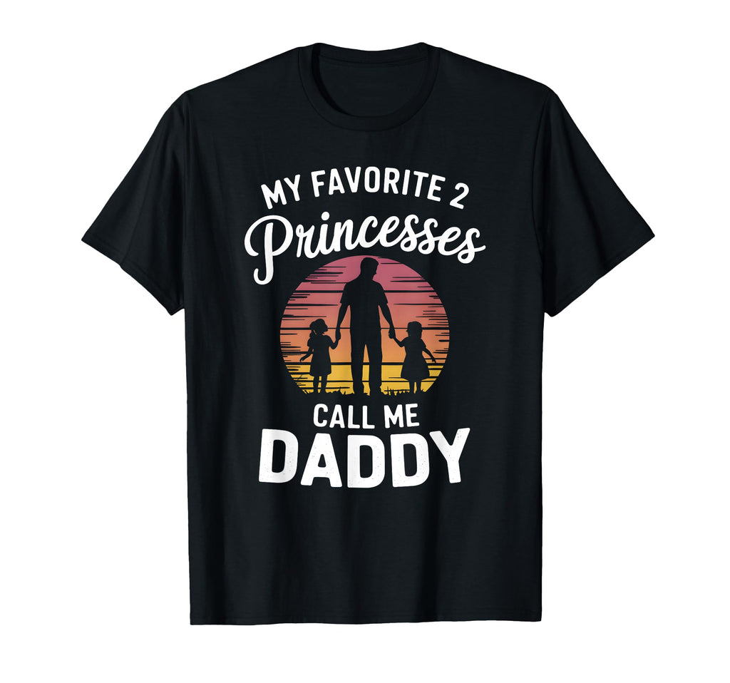 My Favorite 2 Princesses Call Me Daddy T-Shirt - Trendy Graphic for Adults - T-Shirt, Sweatshirt, Hoodie