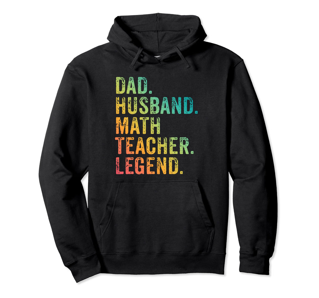 Funny Dad Husband Math Teacher Legend Hoodie - Novelty Apparel for Adults - T-Shirt, Sweatshirt, Hoodie