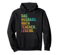 Funny Dad Husband Math Teacher Legend Hoodie - Novelty Apparel for Adults - T-Shirt, Sweatshirt, Hoodie