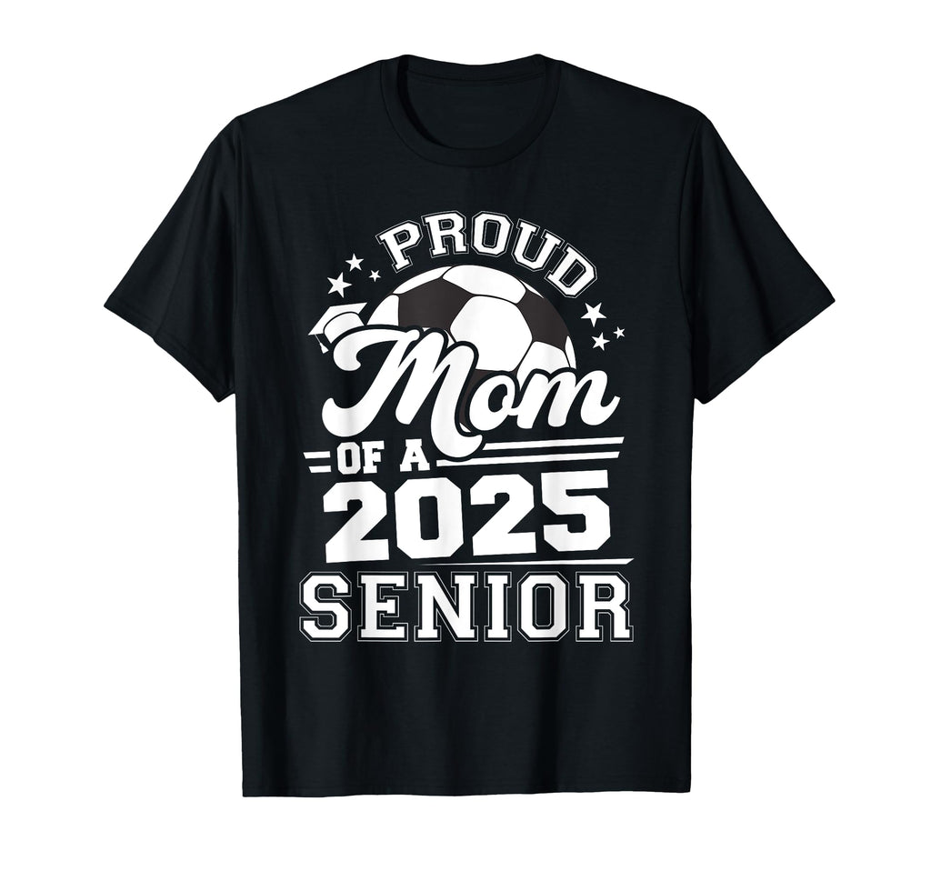 Proud Mom 2025 Senior Graduate Grad T-Shirt - Fun Novelty Design Unisex - T-Shirt, Sweatshirt, Hoodie