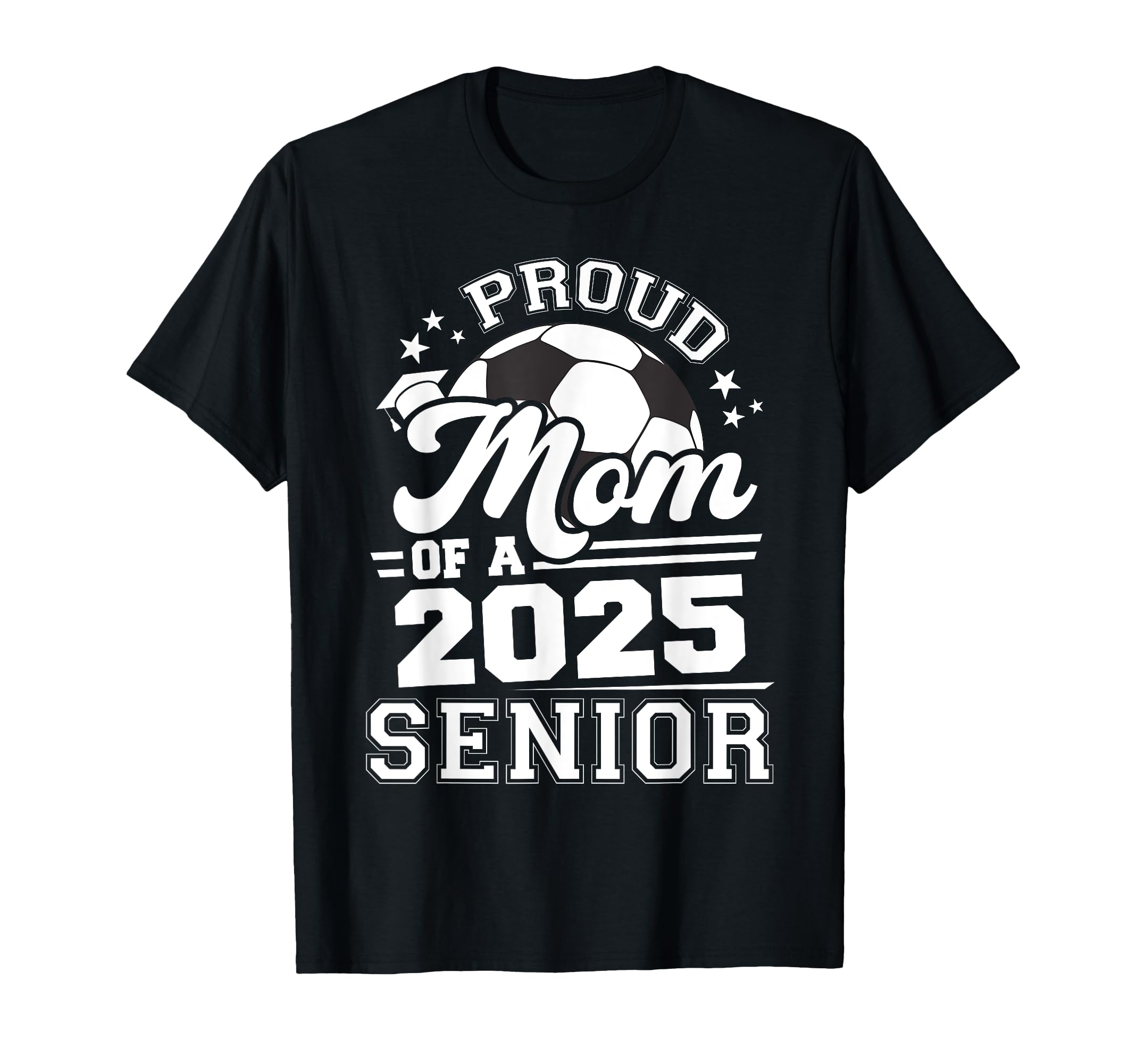 Proud Mom 2025 Senior Graduate Grad T-Shirt - Fun Novelty Design Unisex - T-Shirt, Sweatshirt, Hoodie