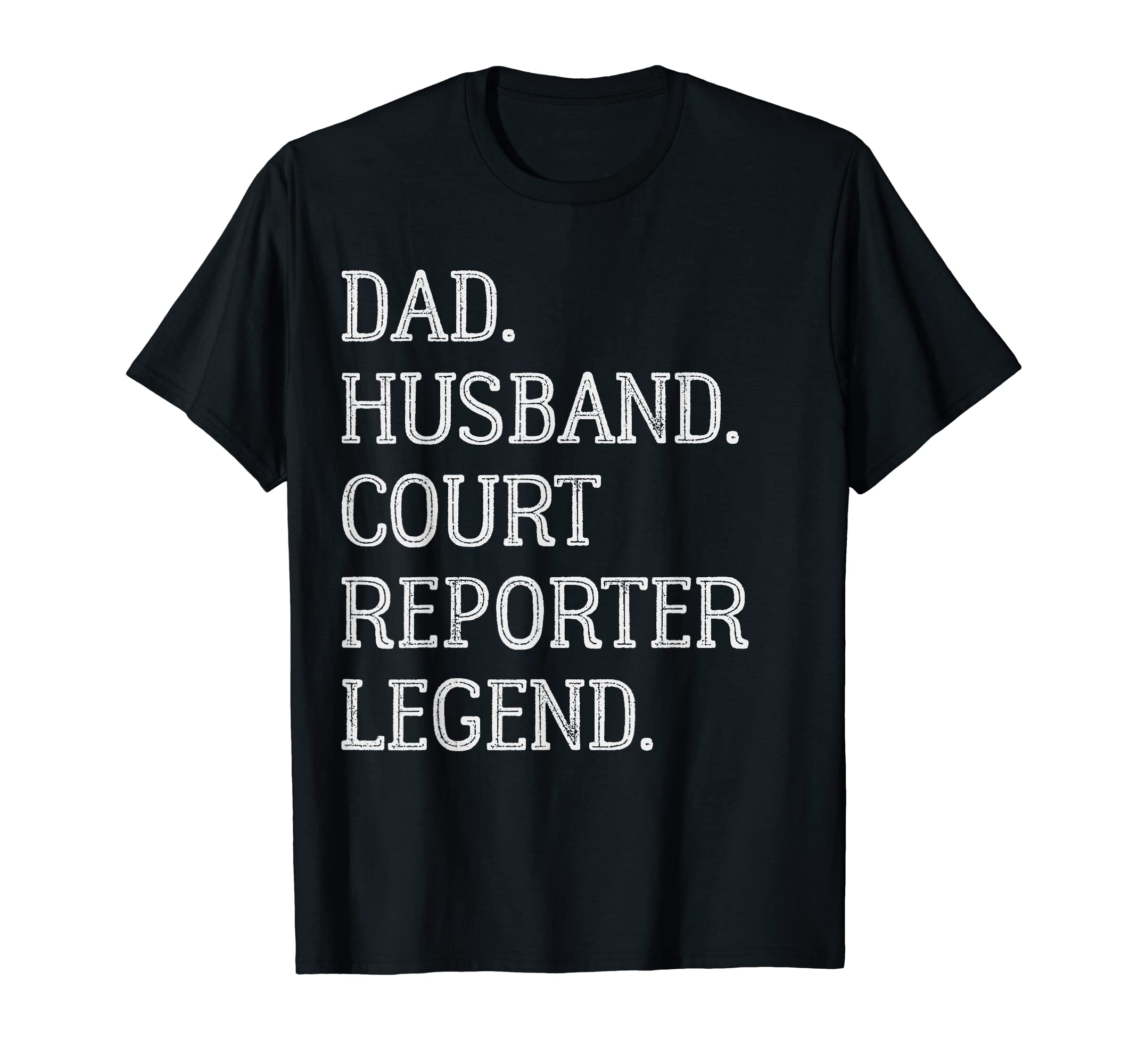 Dad Husband Court Reporter Legend T-Shirt - Fun Novelty Design Men Women - T-Shirt, Sweatshirt, Hoodie
