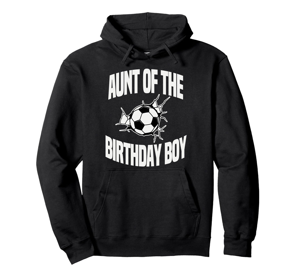 Aunt Birthday Soccer Team Bday Hoodie - Casual Everyday Wear Men Women - T-Shirt, Sweatshirt, Hoodie