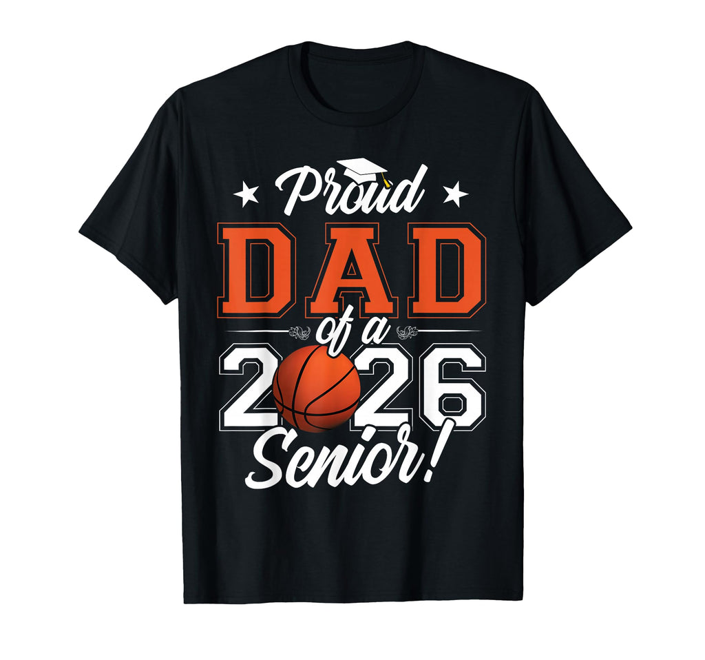 Proud Dad 2026 Senior Basketball T-Shirt - Fun Novelty Design Unisex - T-Shirt, Sweatshirt, Hoodie