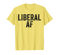 Liberal Af Funny Jokes Sarcastic T-Shirt - Aesthetic Graphic for Adults - T-Shirt, Sweatshirt, Hoodie
