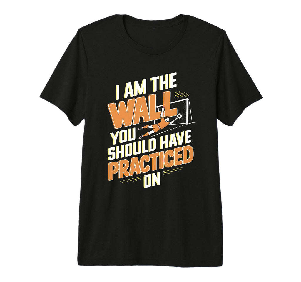 I Am Wall You Should Have Practiced T-Shirt - Graphic Print Men Women - T-Shirt, Sweatshirt, Hoodie