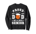 Proud Dad 2023 Senior Highschool Sweatshirt - Trendy Graphic Men Women - T-Shirt, Sweatshirt, Hoodie