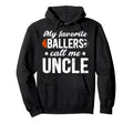 My Favorite Ballers Call Me Uncle Hoodie - Custom Art Print Men Women - T-Shirt, Sweatshirt, Hoodie