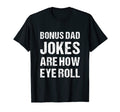 Bonus Dad Jokes Are How Eye Roll T-Shirt - Minimalist Print Men Women - T-Shirt, Sweatshirt, Hoodie