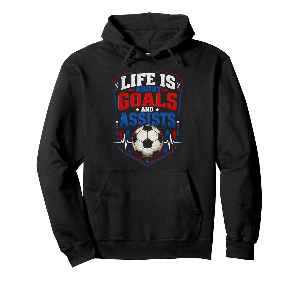 Life Is About Goals And Assists Soccer Hoodie - Aesthetic Graphic Unisex - T-Shirt, Sweatshirt, Hoodie
