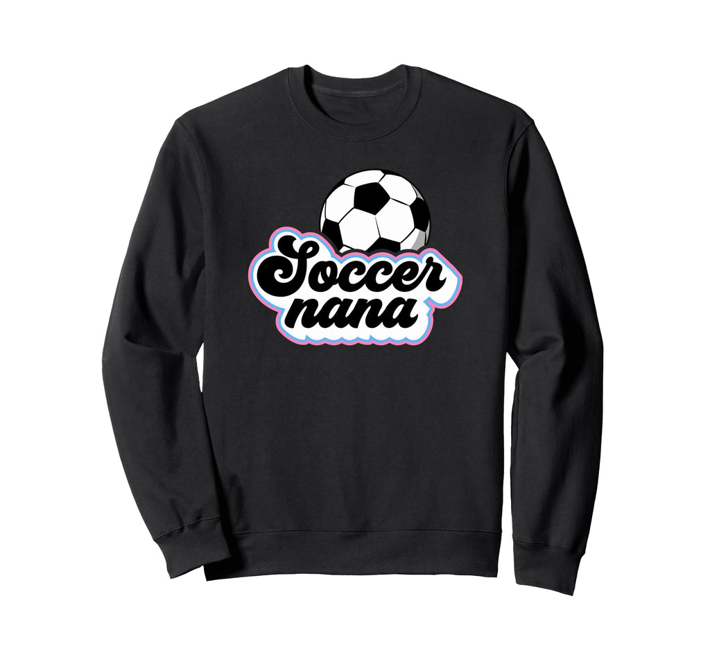Soccer Nana Grandma Nana Soccer Sweatshirt - Novelty Apparel Men Women - T-Shirt, Sweatshirt, Hoodie