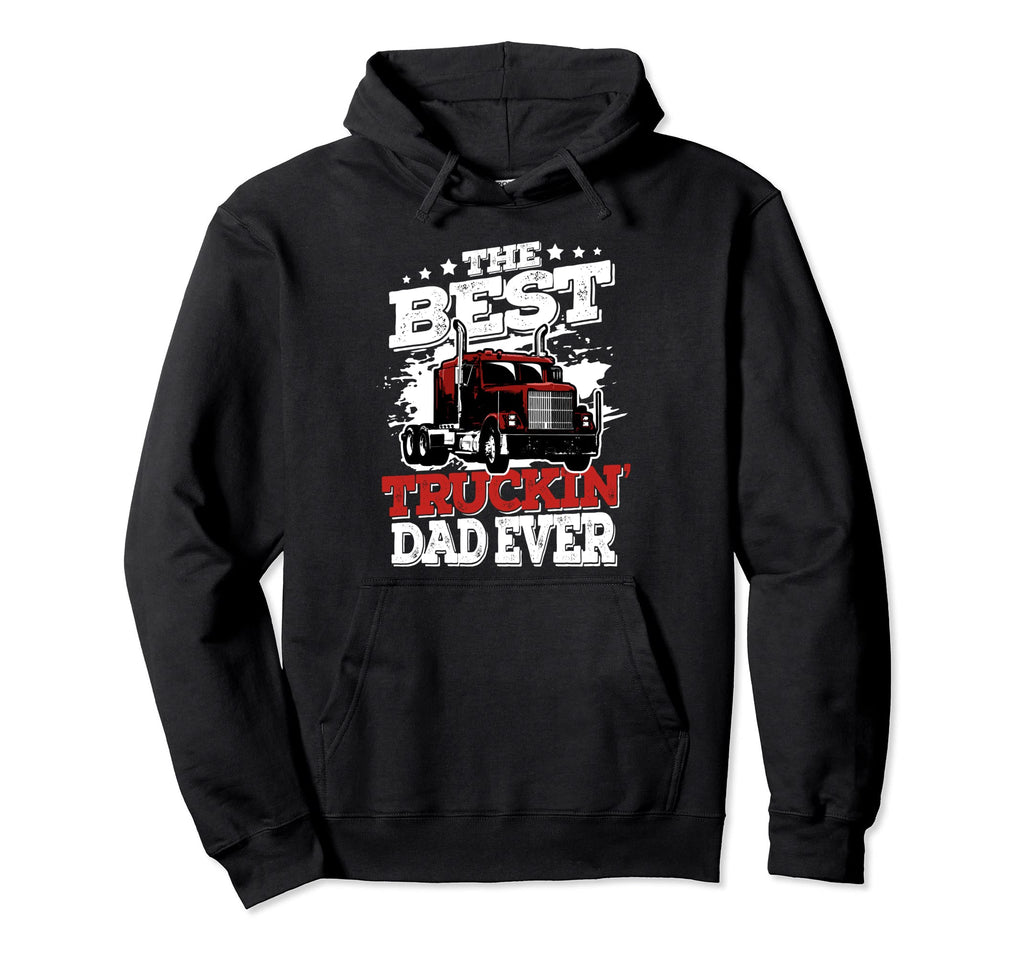 Best Truckin Dad Ever Big Rig Trucker Hoodie - Custom Art Print for Adults - T-Shirt, Sweatshirt, Hoodie