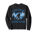 Dad Like Me Is Hard To Find Sweatshirt - Streetwear Style for Adults - T-Shirt, Sweatshirt, Hoodie