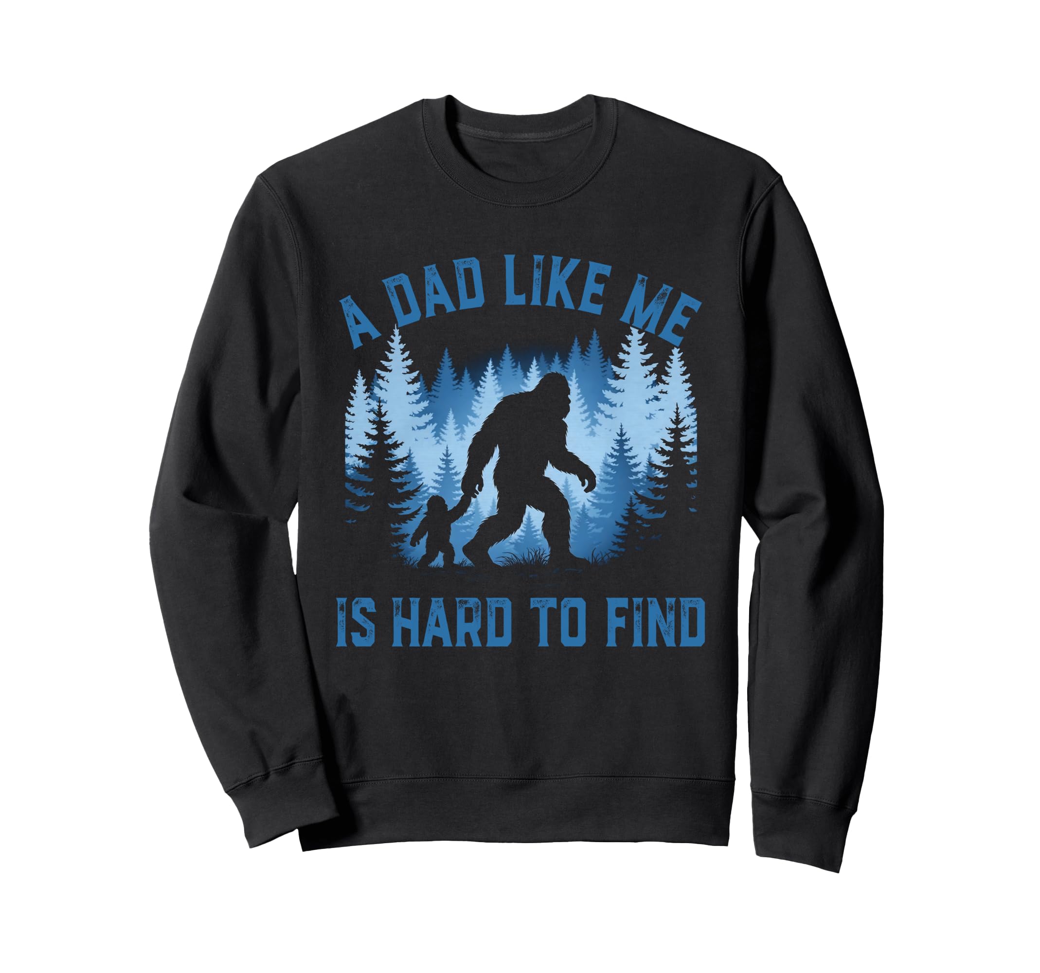 Dad Like Me Is Hard To Find Sweatshirt - Streetwear Style for Adults - T-Shirt, Sweatshirt, Hoodie