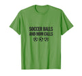Soccer Balls And Mom Calls T-Shirt - Fun Novelty Design for Adults - T-Shirt, Sweatshirt, Hoodie