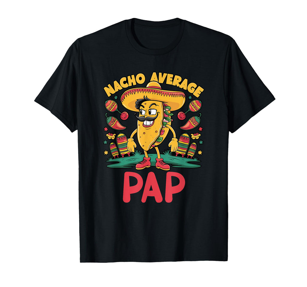 Nacho Average Pap Mexican Grandpa Cinco T-Shirt - Aesthetic Graphic Unisex - T-Shirt, Sweatshirt, Hoodie