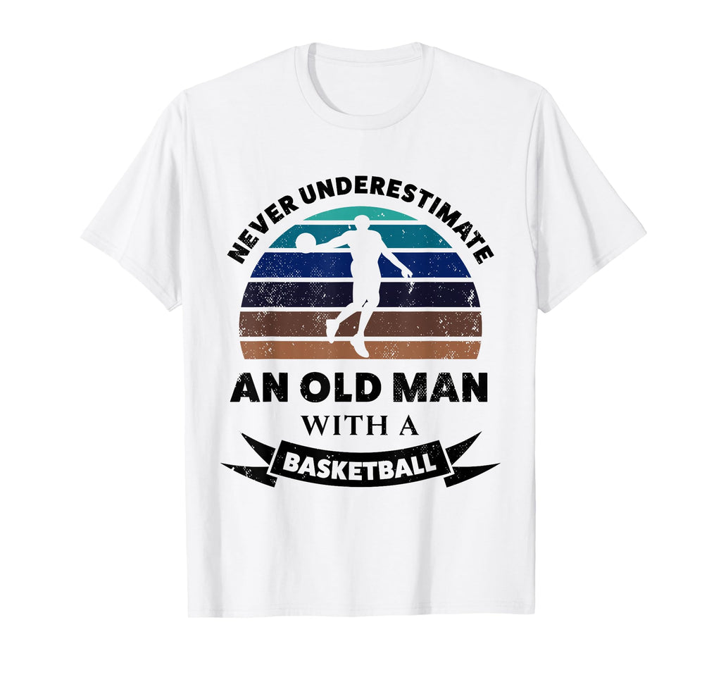 Old Basketball Funny Gift Dad T-Shirt - Custom Art Print Unisex - T-Shirt, Sweatshirt, Hoodie
