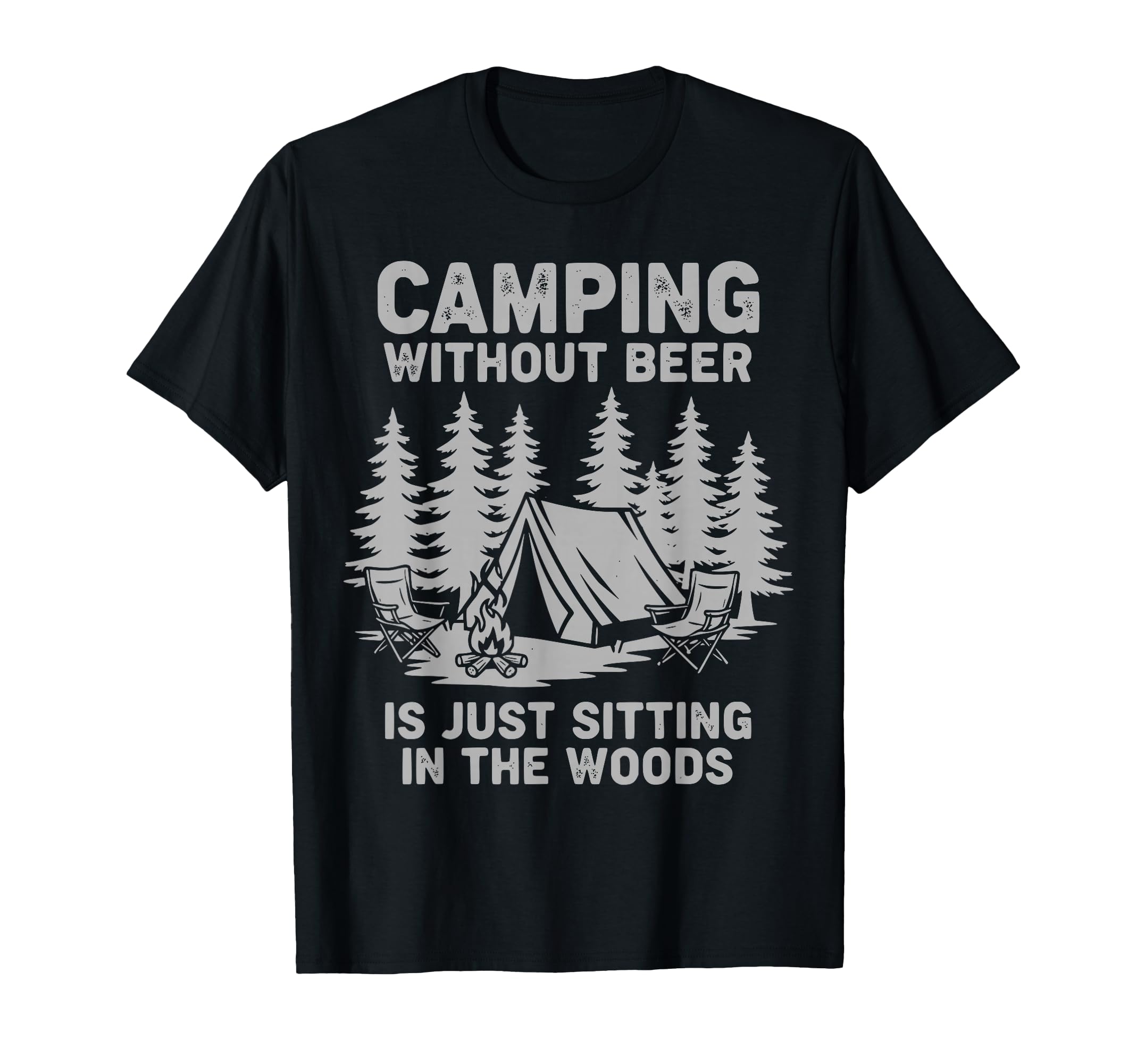 Camping Without Beer Is Just Sitting Woods T-Shirt - Unique Graphic Unisex - T-Shirt, Sweatshirt, Hoodie