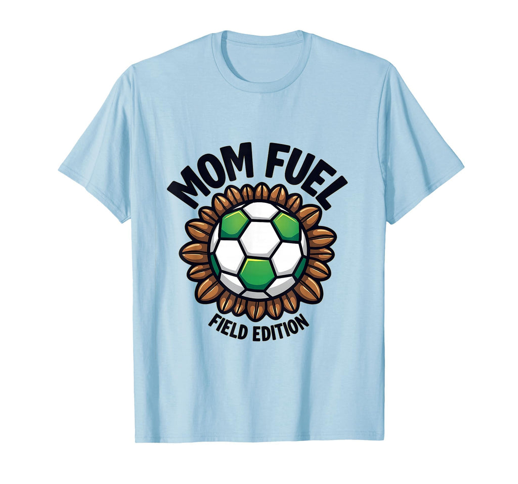 Mom Fuel Field Soccer Parent T-Shirt - Trendy Graphic Men Women - T-Shirt, Sweatshirt, Hoodie