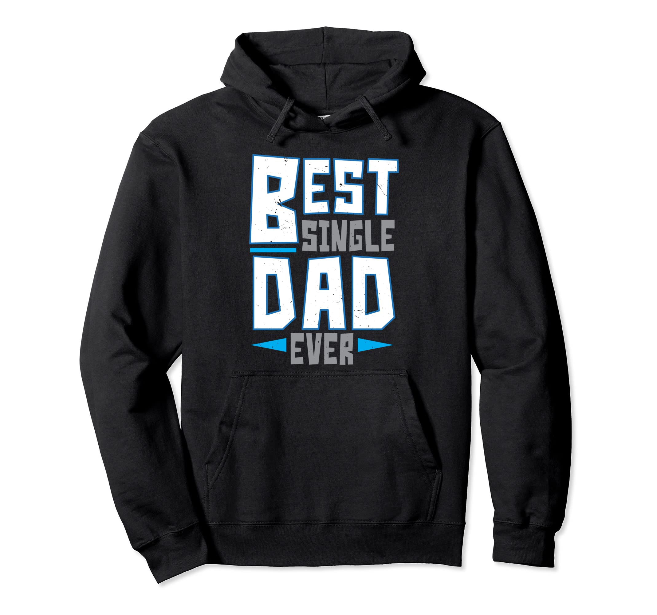 Best Single Dad Ever Fathers Day Hoodie - Casual Everyday Wear Men Women - T-Shirt, Sweatshirt, Hoodie