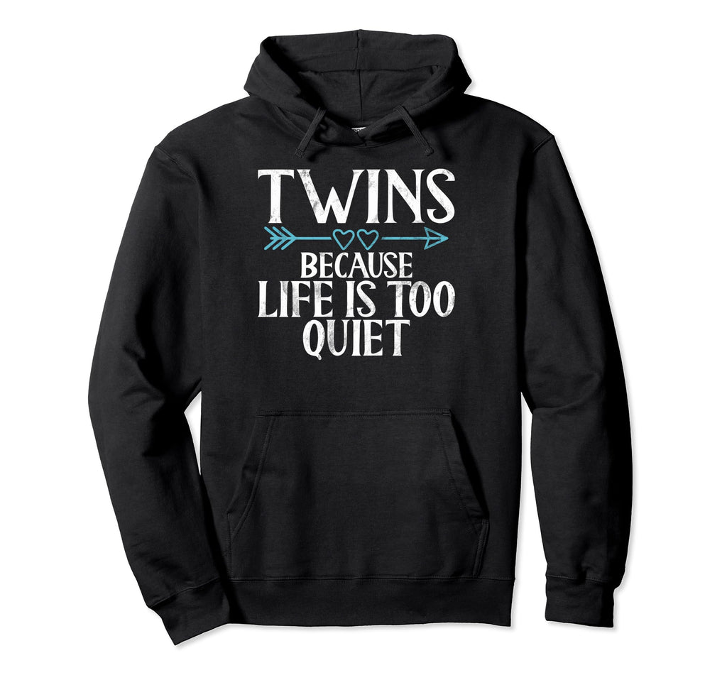 Because Life Is Too Quiet Twin Dad Hoodie - Trendy Graphic Men Women - T-Shirt, Sweatshirt, Hoodie