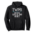 Because Life Is Too Quiet Twin Dad Hoodie - Trendy Graphic Men Women - T-Shirt, Sweatshirt, Hoodie