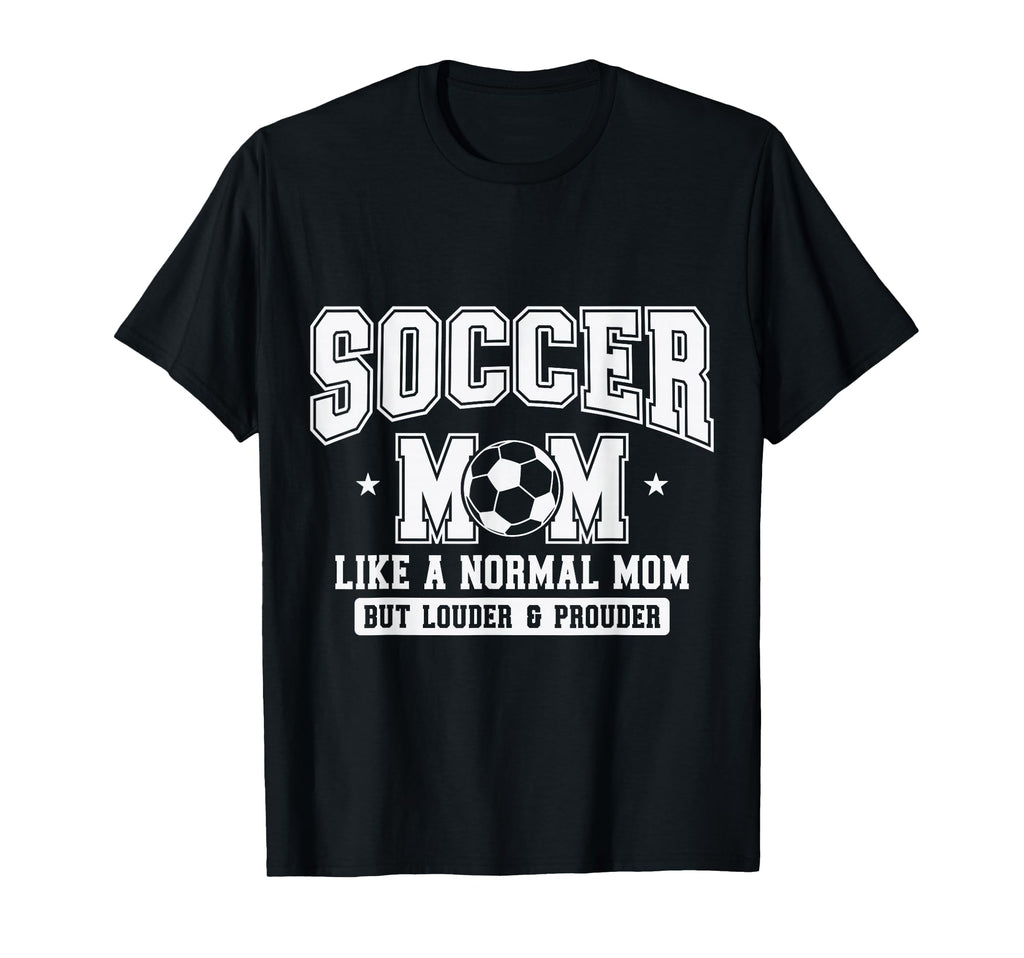 Soccer Mom Like Normal Mom But Louder T-Shirt - Graphic Print Men Women - T-Shirt, Sweatshirt, Hoodie