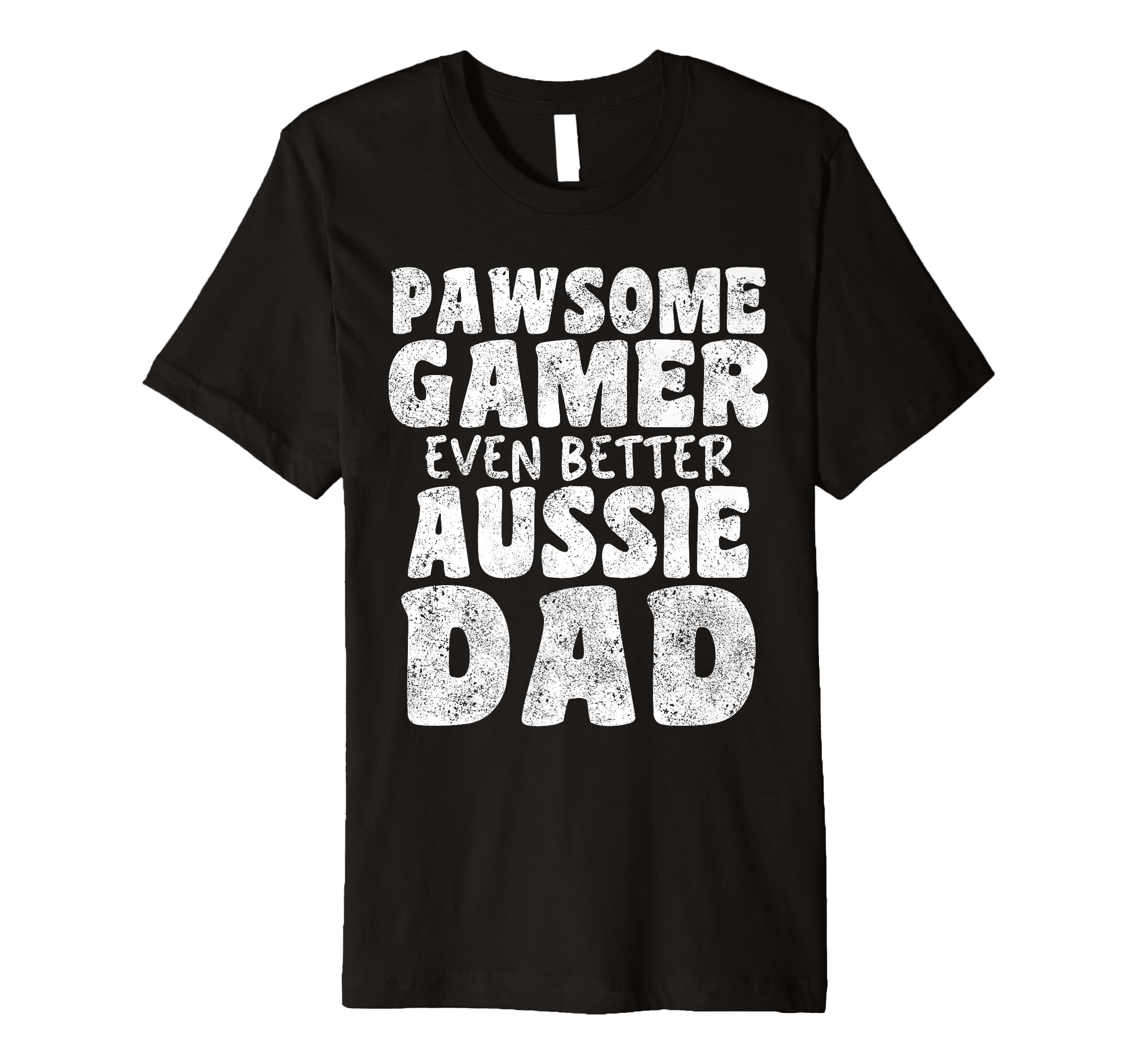 Pawsome Gamer Even Better Aussie Dad T-Shirt - Fun Novelty Design Unisex - T-Shirt, Sweatshirt, Hoodie