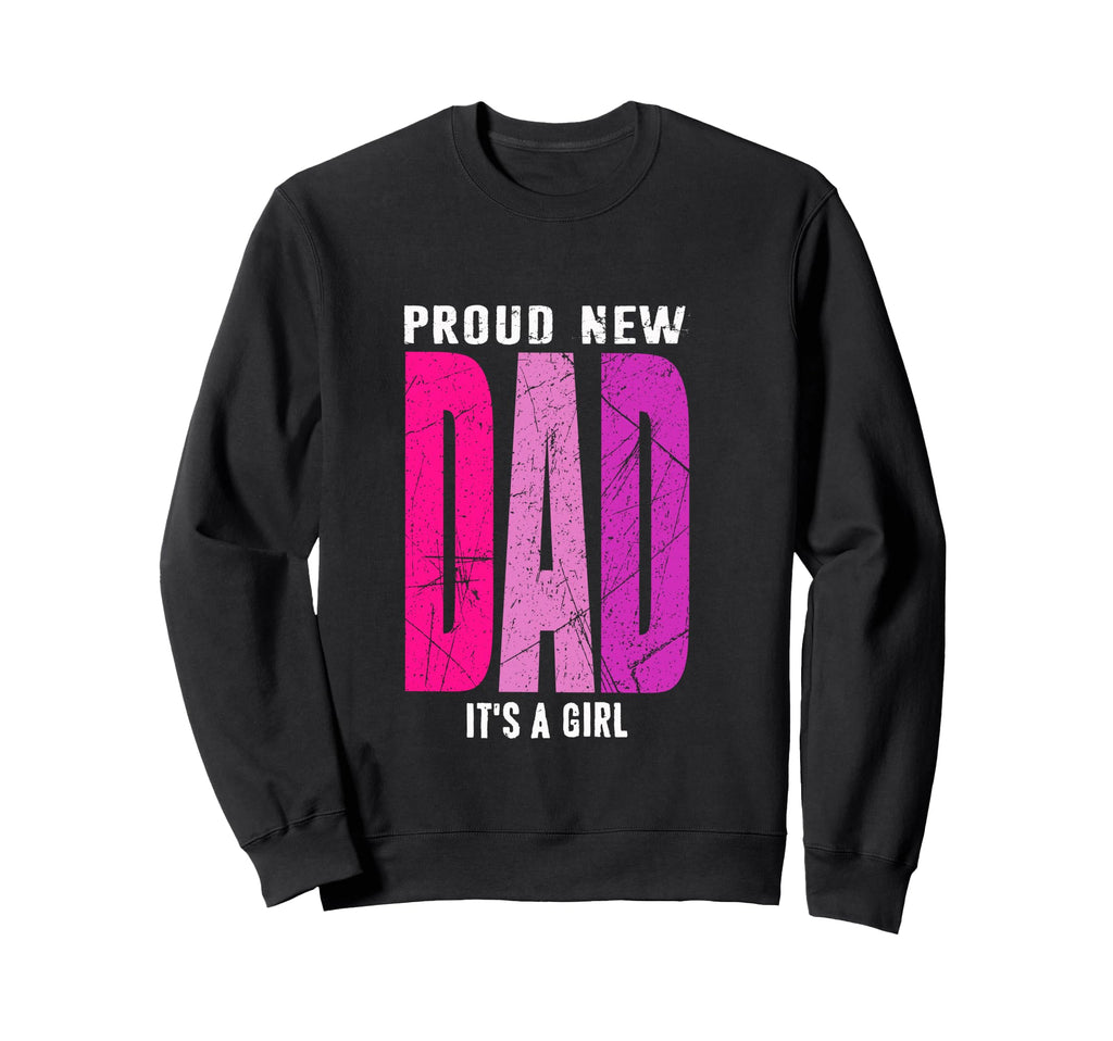 Proud New Dad Its Father To Be Sweatshirt - Streetwear Style Men Women - T-Shirt, Sweatshirt, Hoodie