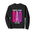 Proud New Dad Its Father To Be Sweatshirt - Streetwear Style Men Women - T-Shirt, Sweatshirt, Hoodie
