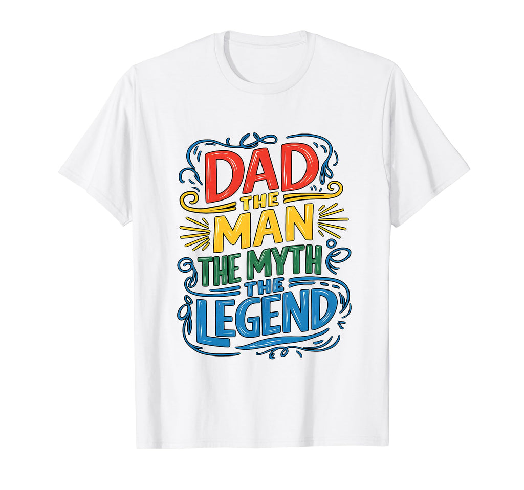 Dad Myth Legend T-Shirt - Fun Novelty Design Unisex - T-Shirt, Sweatshirt, Hoodie