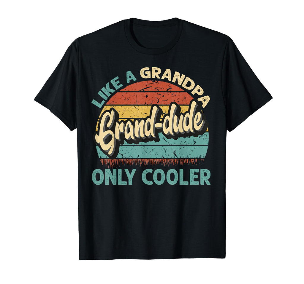 Grand Dude Like Grandpa Only Cooler T-Shirt - Unique Graphic Unisex - T-Shirt, Sweatshirt, Hoodie