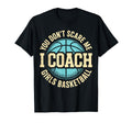 You Dont Scare Me I Coach Basketball T-Shirt - Custom Art Print for Adults - T-Shirt, Sweatshirt, Hoodie