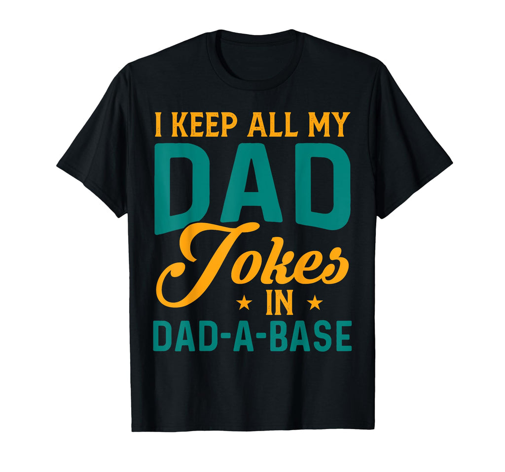 I Keep All My Dad Jokes Dad Base T-Shirt - Minimalist Print Unisex - T-Shirt, Sweatshirt, Hoodie