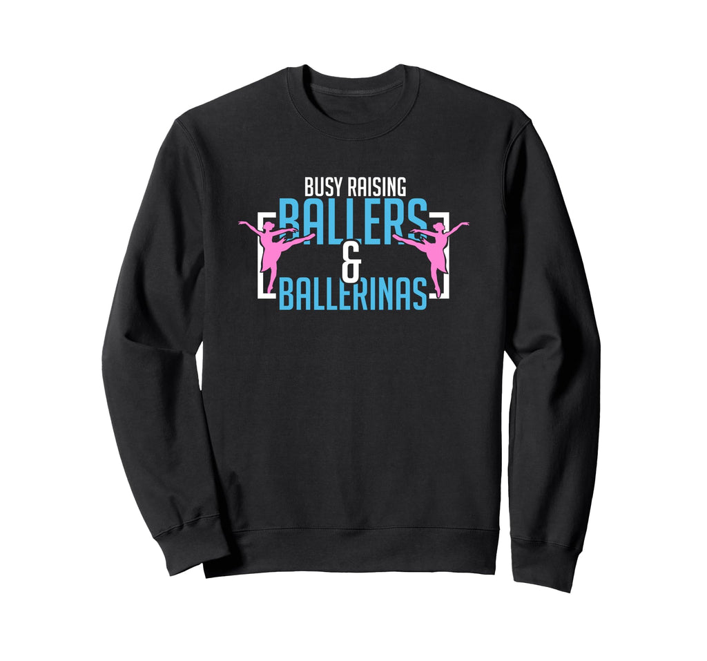 Ballet Busy Raising Ballers Sweatshirt - Graphic Print Men Women - T-Shirt, Sweatshirt, Hoodie