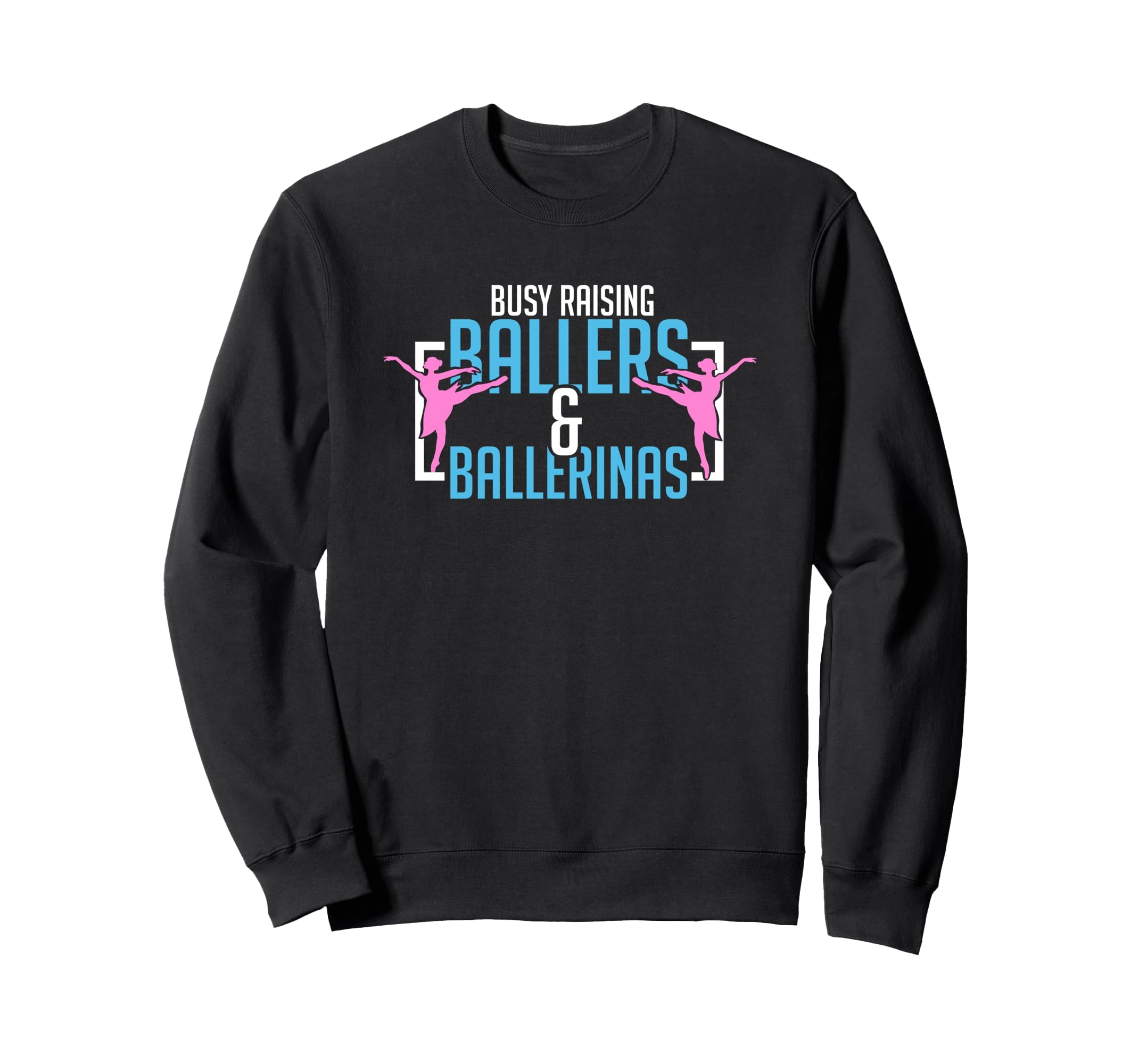 Ballet Busy Raising Ballers Sweatshirt - Graphic Print Men Women - T-Shirt, Sweatshirt, Hoodie