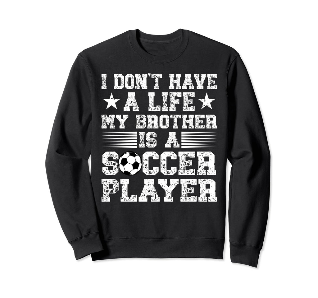 My Brother Is Soccer Player Brother Sweatshirt - Trendy Graphic Unisex - T-Shirt, Sweatshirt, Hoodie