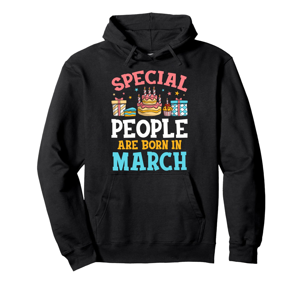 Special People Are Born March Hoodie - Casual Everyday Wear Men Women - T-Shirt, Sweatshirt, Hoodie