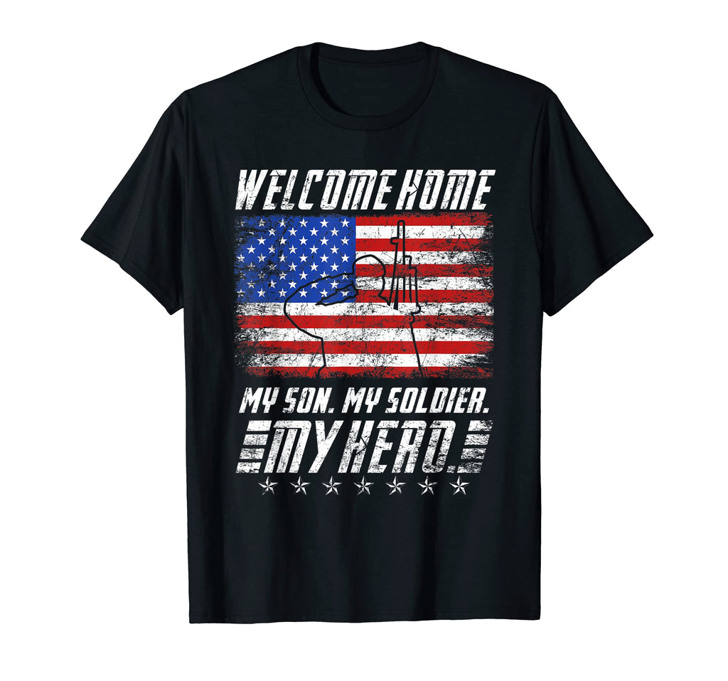 Welcome Home My Son My Soldier Hero Usa T-Shirt - Graphic Print Men Women - T-Shirt, Sweatshirt, Hoodie