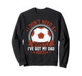 I Dont Need Whistle Ive Got My Dad Sweatshirt - Streetwear Style Men Women - T-Shirt, Sweatshirt, Hoodie