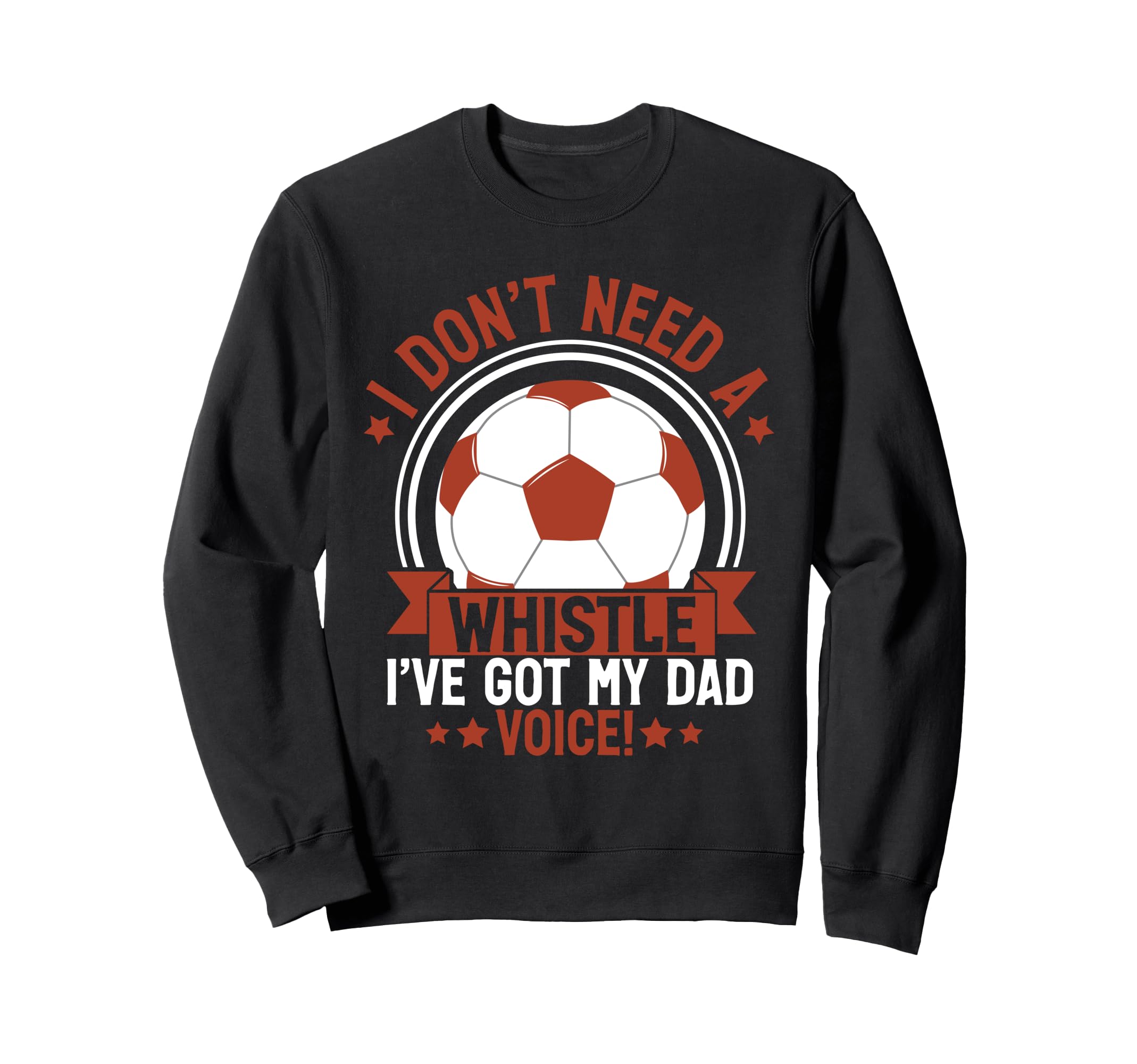 I Dont Need Whistle Ive Got My Dad Sweatshirt - Streetwear Style Men Women - T-Shirt, Sweatshirt, Hoodie
