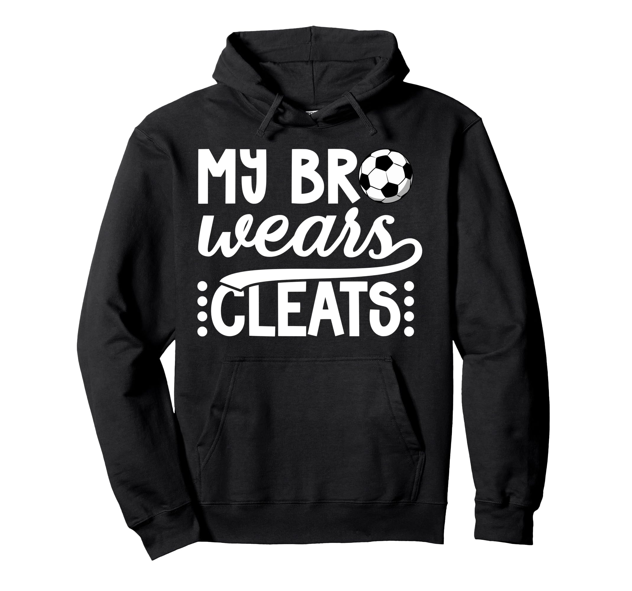 My Bro Wears Cleats Soccer Sister Hoodie - Unique Graphic for Adults - T-Shirt, Sweatshirt, Hoodie