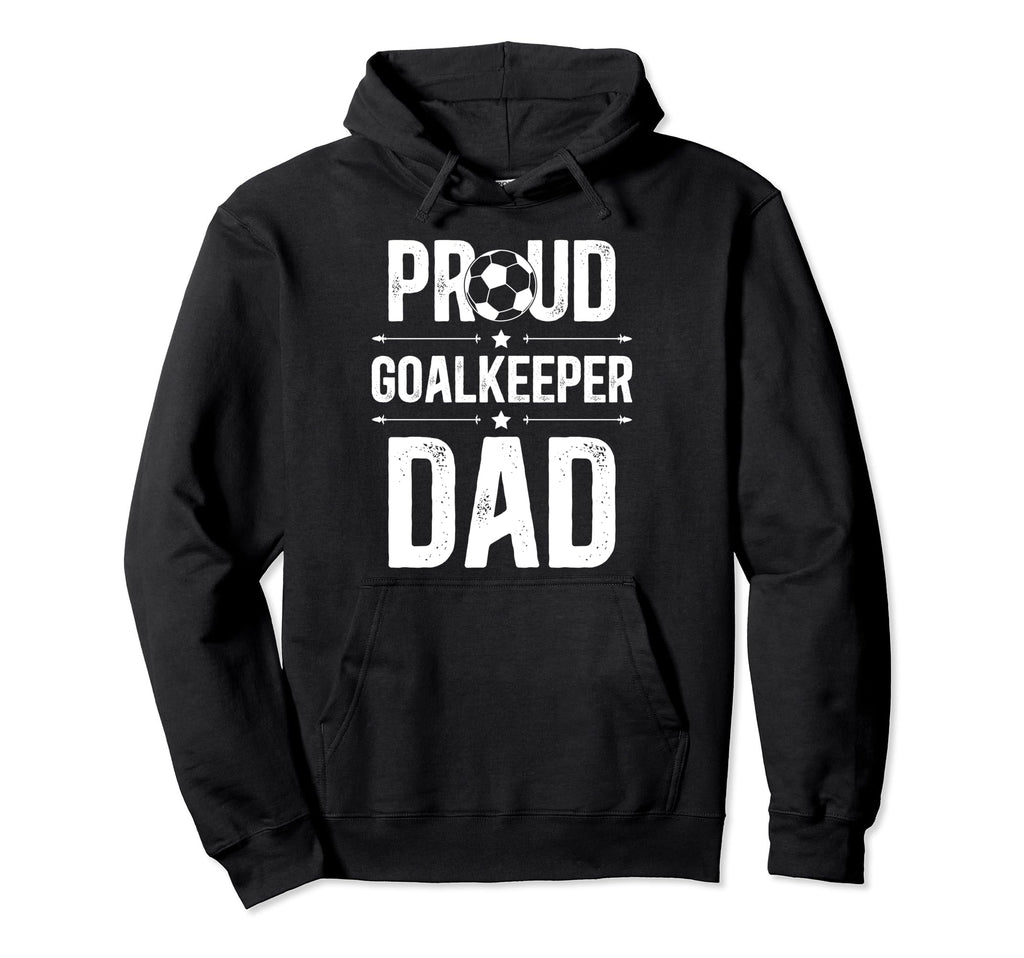 Proud Soccer Goalkeeper Dad Soccer Hoodie - Graphic Print for Adults - T-Shirt, Sweatshirt, Hoodie