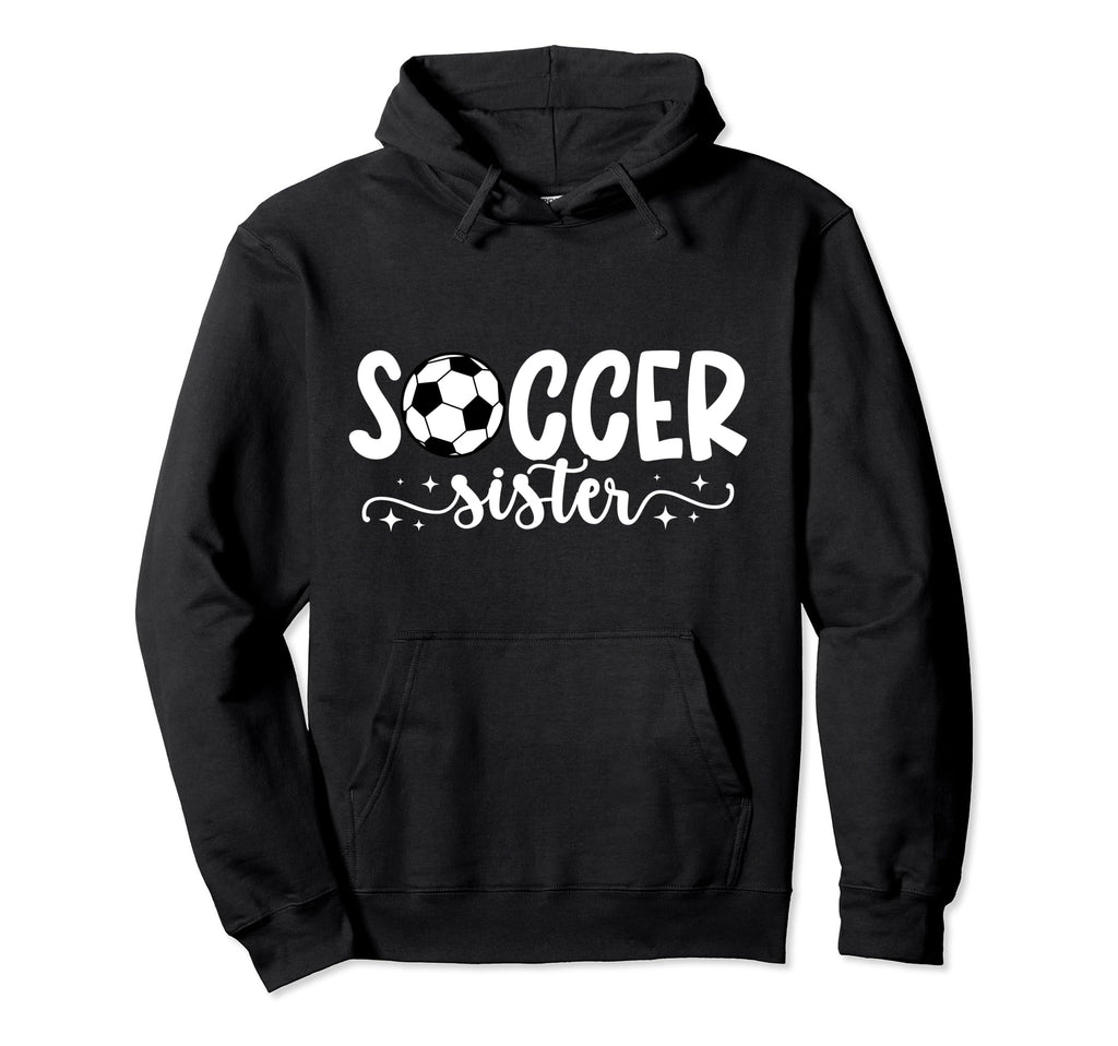 Soccer Sister Proud Sister Soccer Hoodie - Novelty Apparel Men Women - T-Shirt, Sweatshirt, Hoodie