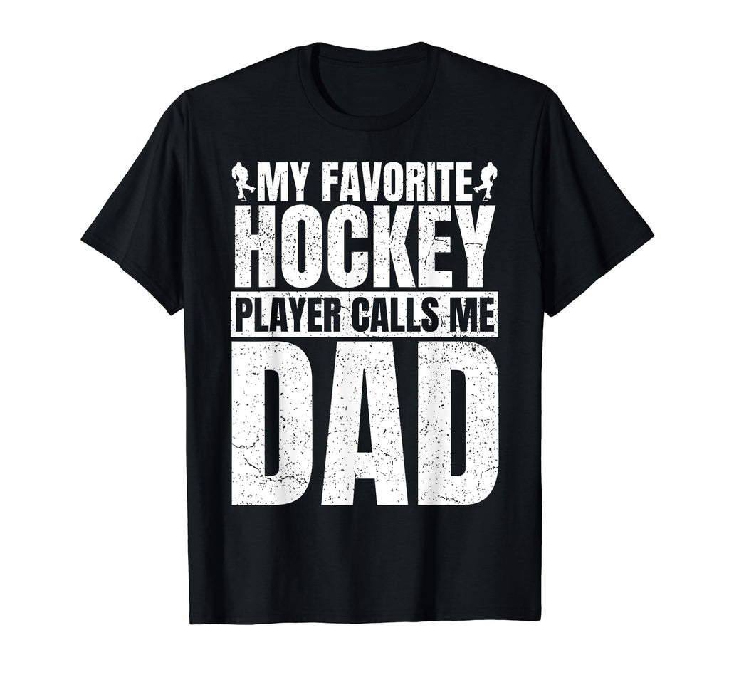 My Favorite Hockey Player Calls Me Dad T-Shirt - Graphic Print Unisex - T-Shirt, Sweatshirt, Hoodie
