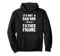 Its Not Dad Bod Its Father Figure Father S Hoodie - Trendy Graphic Unisex - T-Shirt, Sweatshirt, Hoodie