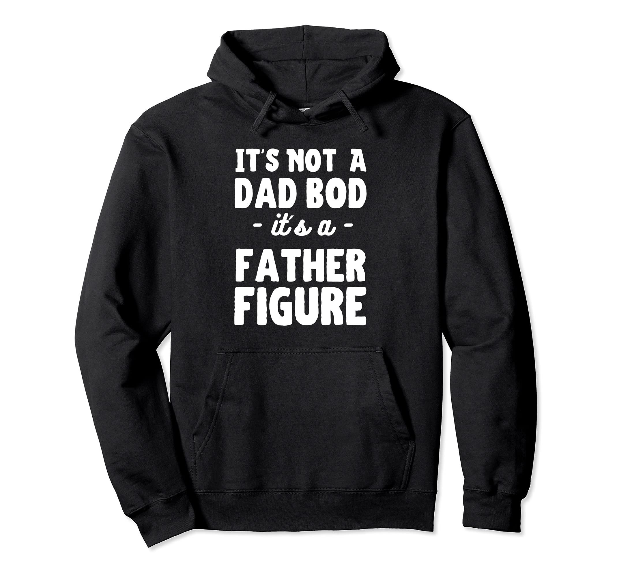 Its Not Dad Bod Its Father Figure Father S Hoodie - Trendy Graphic Unisex - T-Shirt, Sweatshirt, Hoodie