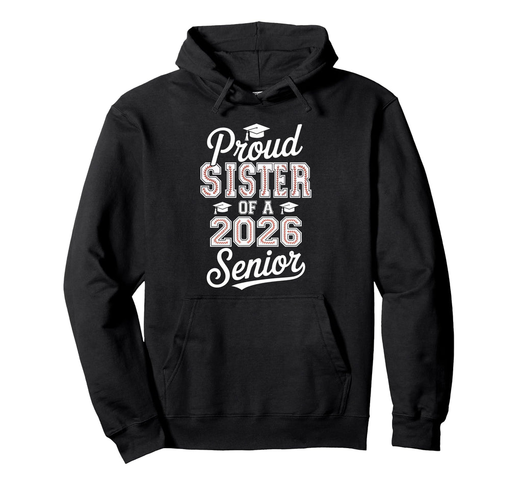 Proud Sister 2026 Senior Baseball Hoodie - Streetwear Style Men Women - T-Shirt, Sweatshirt, Hoodie