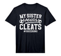 My Sister Wears Cleats Soccer Bro T-Shirt - Fun Novelty Design Unisex - T-Shirt, Sweatshirt, Hoodie