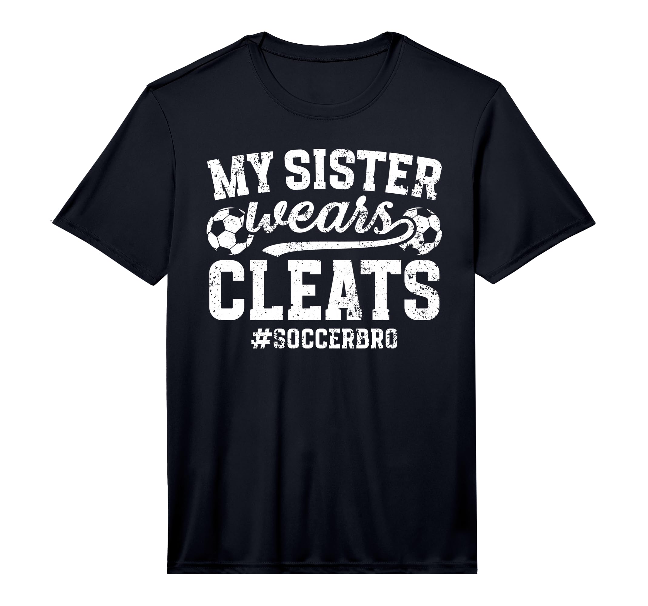 My Sister Wears Cleats Soccer Bro T-Shirt - Fun Novelty Design Unisex - T-Shirt, Sweatshirt, Hoodie